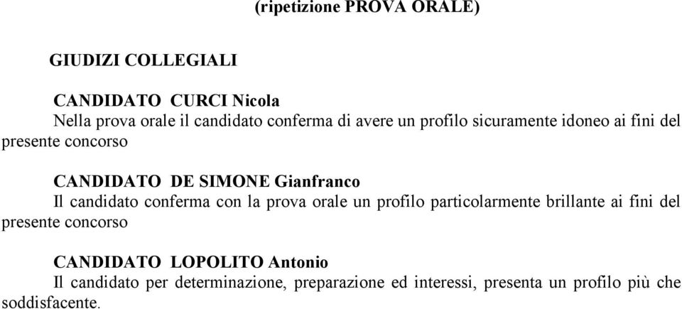 conferma con la prova orale un profilo particolarmente brillante ai fini del presente concorso CANDIDATO