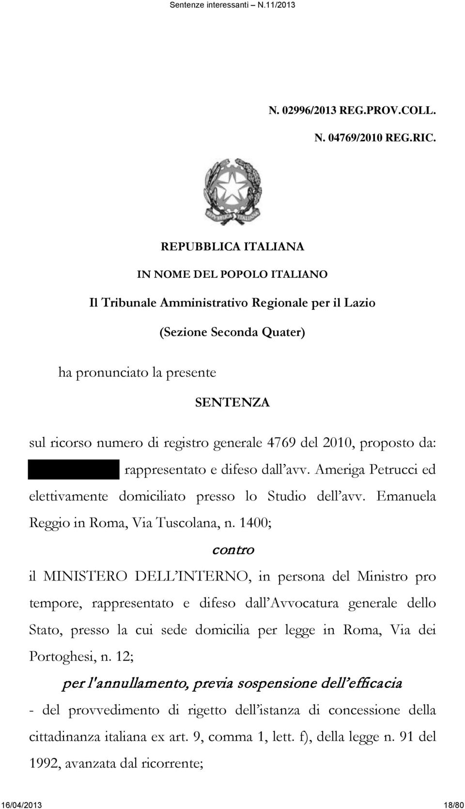 4769 del 2010, proposto da: rappresentato e difeso dall avv. Ameriga Petrucci ed elettivamente domiciliato presso lo Studio dell avv. Emanuela Reggio in Roma, Via Tuscolana, n.