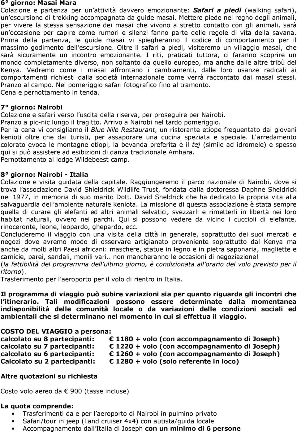 regole di vita della savana. Prima della partenza, le guide masai vi spiegheranno il codice di comportamento per il massimo godimento dell escursione.