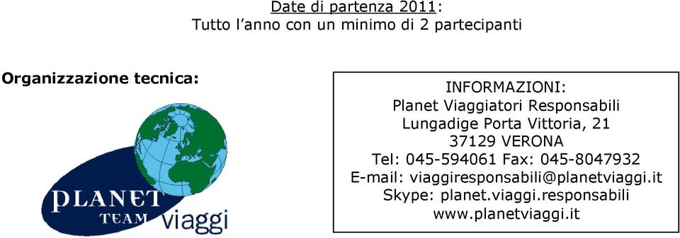 Lungadige Porta Vittoria, 21 37129 VERONA Tel: 045-594061 Fax: 045-8047932
