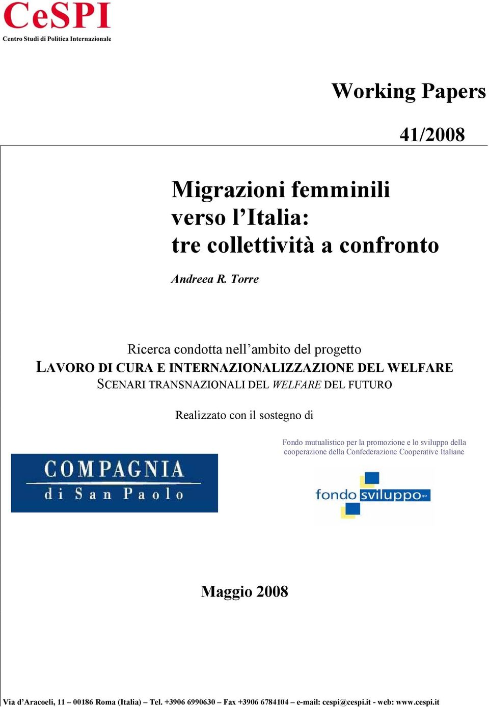 WELFARE DEL FUTURO Realizzato con il sostegno di Fondo mutualistico per la promozione e lo sviluppo della cooperazione della