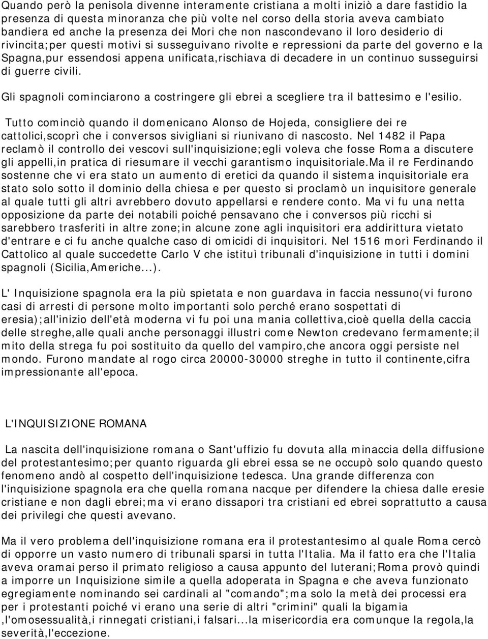 decadere in un continuo susseguirsi di guerre civili. Gli spagnoli cominciarono a costringere gli ebrei a scegliere tra il battesimo e l'esilio.