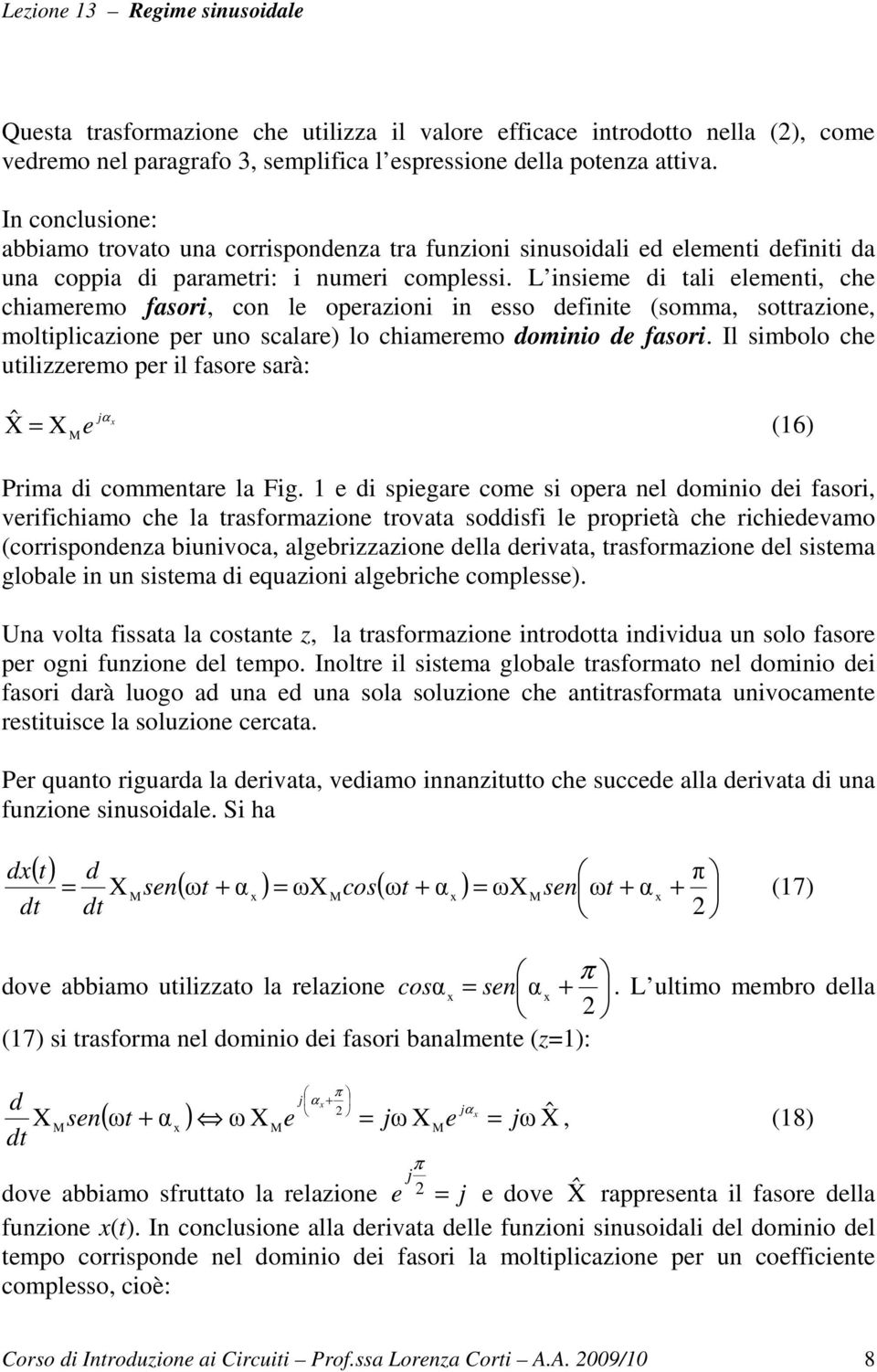 L nseme d tal element, che chameremo fasor, con le operazon n esso defnte (somma, sottrazone, moltplcazone per uno scalare) lo chameremo domno de fasor.