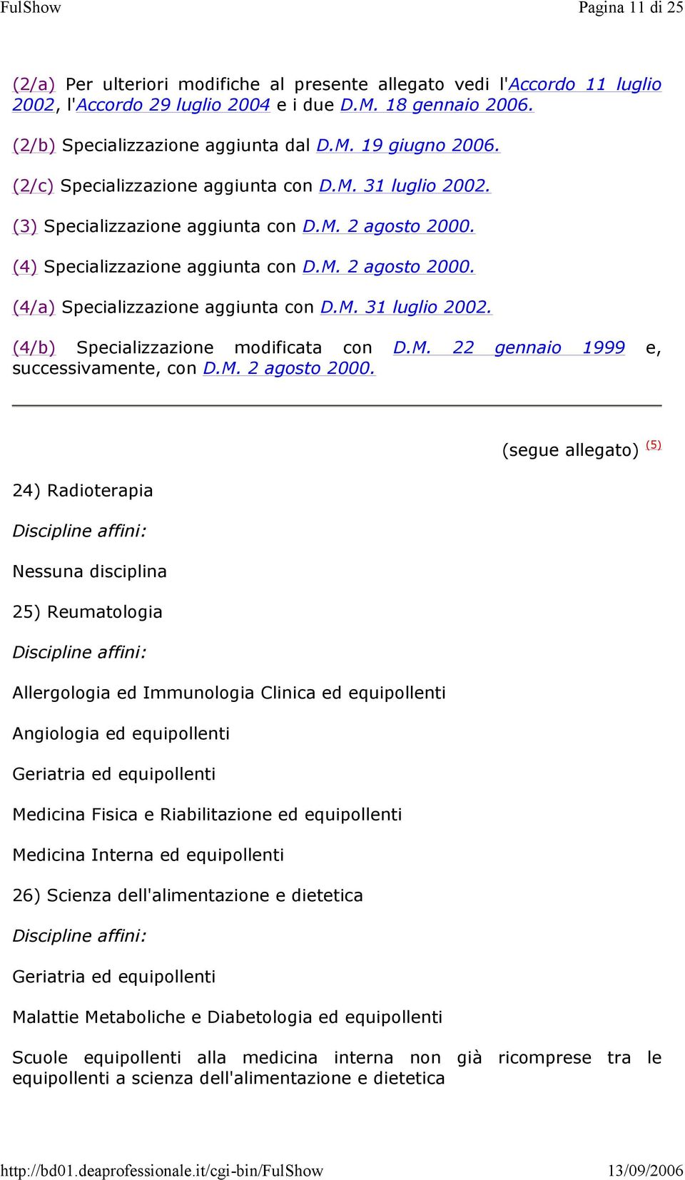 M. 31 luglio 2002. (4/b) Specializzazione modificata con D.M. 22 gennaio 1999 e, successivamente, con D.M. 2 agosto 2000.