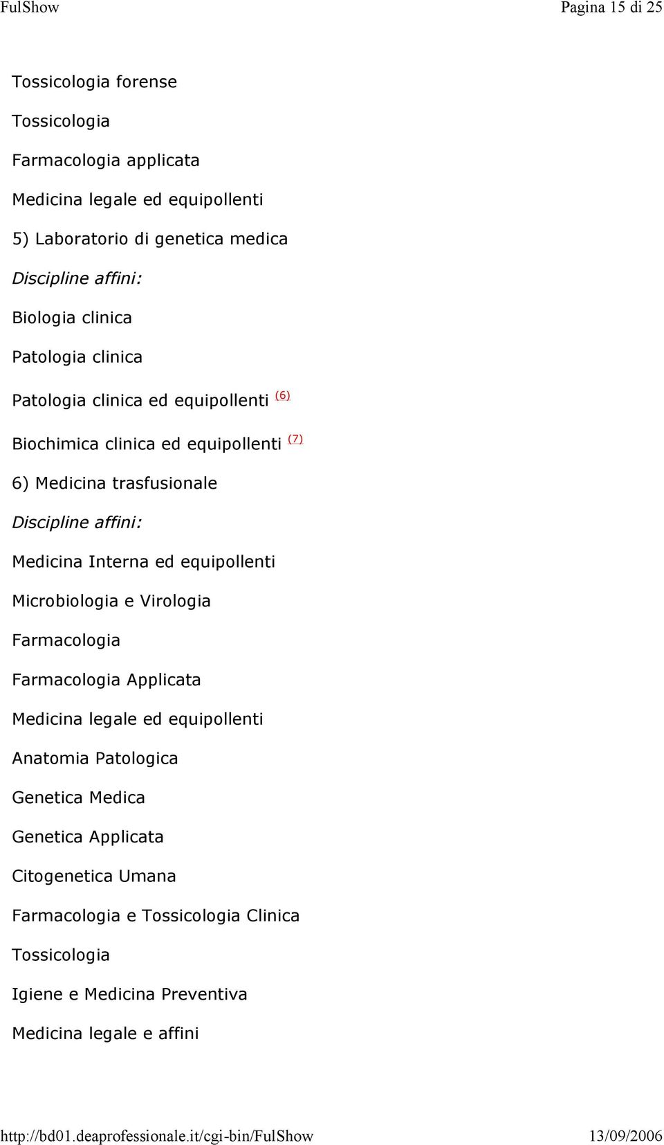 Medicina Interna ed equipollenti Microbiologia e Virologia Farmacologia Farmacologia Applicata Medicina legale ed equipollenti Anatomia