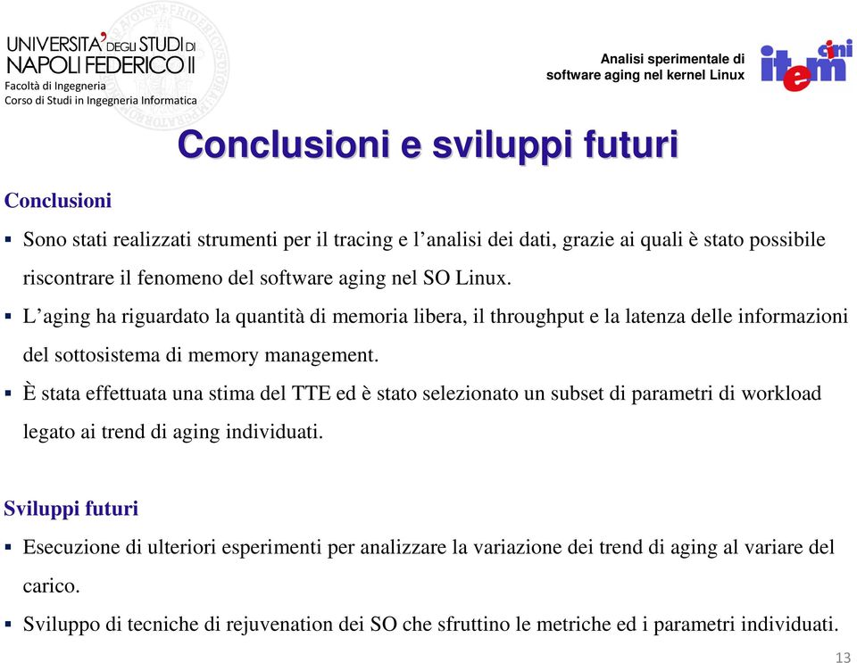 È stata effettuata una stima del TTE ed è stato selezionato un subset di parametri di workload legato ai trend di aging individuati.