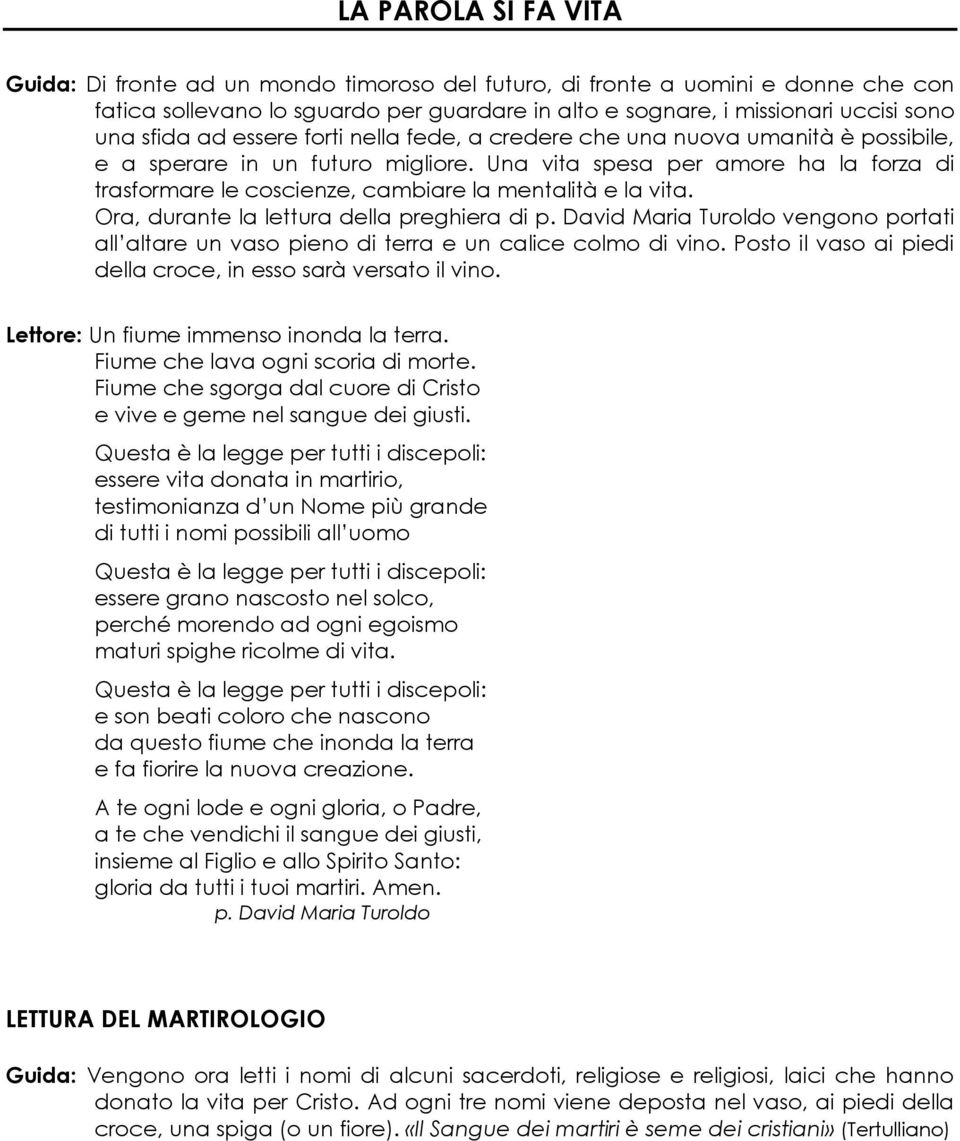 Una vita spesa per amore ha la forza di trasformare le coscienze, cambiare la mentalità e la vita. Ora, durante la lettura della preghiera di p.