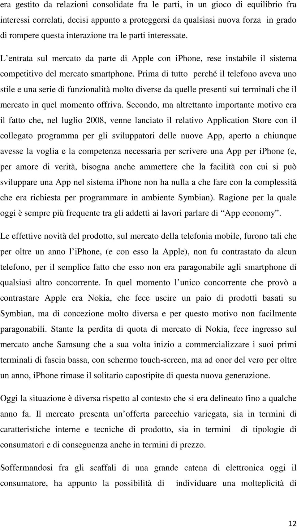 Prima di tutto perché il telefono aveva uno stile e una serie di funzionalità molto diverse da quelle presenti sui terminali che il mercato in quel momento offriva.