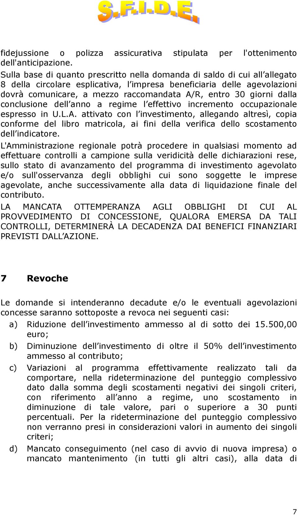 30 giorni dalla conclusione dell anno a regime l effettivo incremento occupazionale espresso in U.L.A.