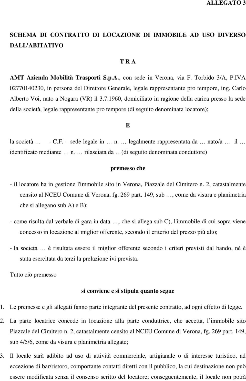 F. sede legale in n. legalmente rappresentata da nato/a il identificato mediante n.