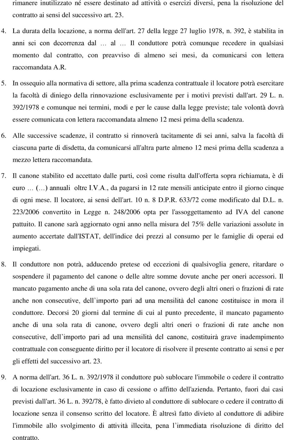 392, è stabilita in anni sei con decorrenza dal al Il conduttore potrà comunque recedere in qualsiasi momento dal contratto, con preavviso di almeno sei mesi, da comunicarsi con lettera raccomandata