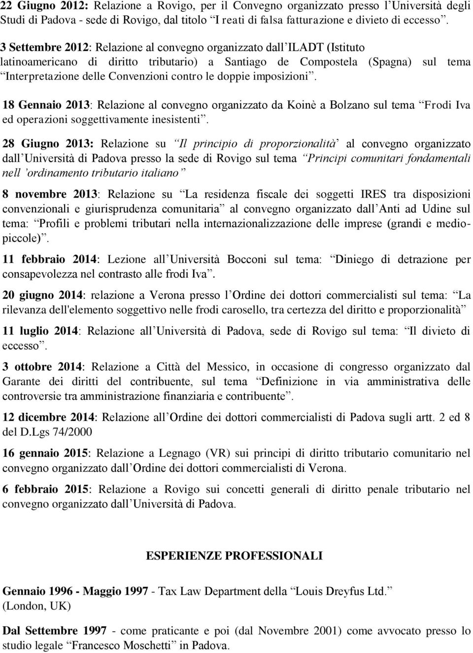 doppie imposizioni. 18 Gennaio 2013: Relazione al convegno organizzato da Koinè a Bolzano sul tema Frodi Iva ed operazioni soggettivamente inesistenti.