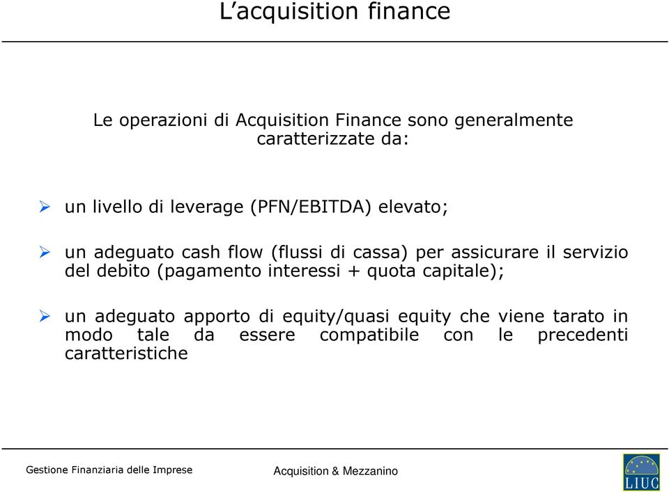 assicurare il servizio del debito (pagamento interessi + quota capitale); un adeguato apporto di