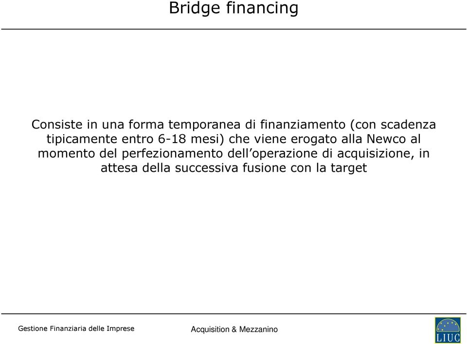 viene erogato alla Newco al momento del perfezionamento dell