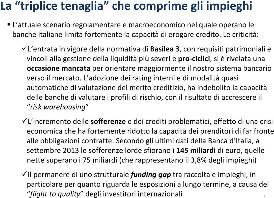 orientare maggiormente il nostro sistema bancario verso il mercato.