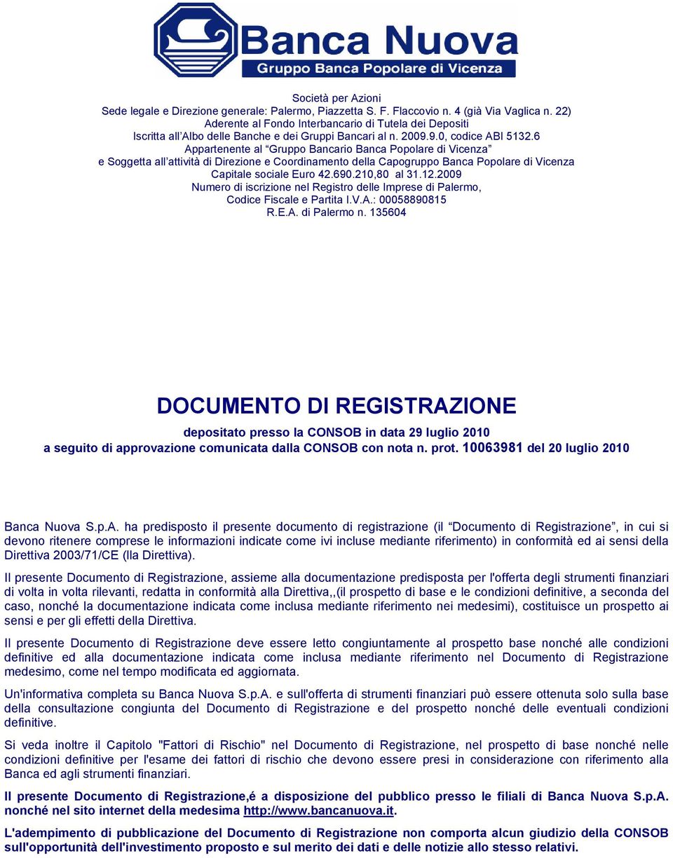 6 Appartenente al Gruppo Bancario Banca Popolare di Vicenza e Soggetta all attività di Direzione e Coordinamento della Capogruppo Banca Popolare di Vicenza Capitale sociale Euro 42.690.210,80 al 31.