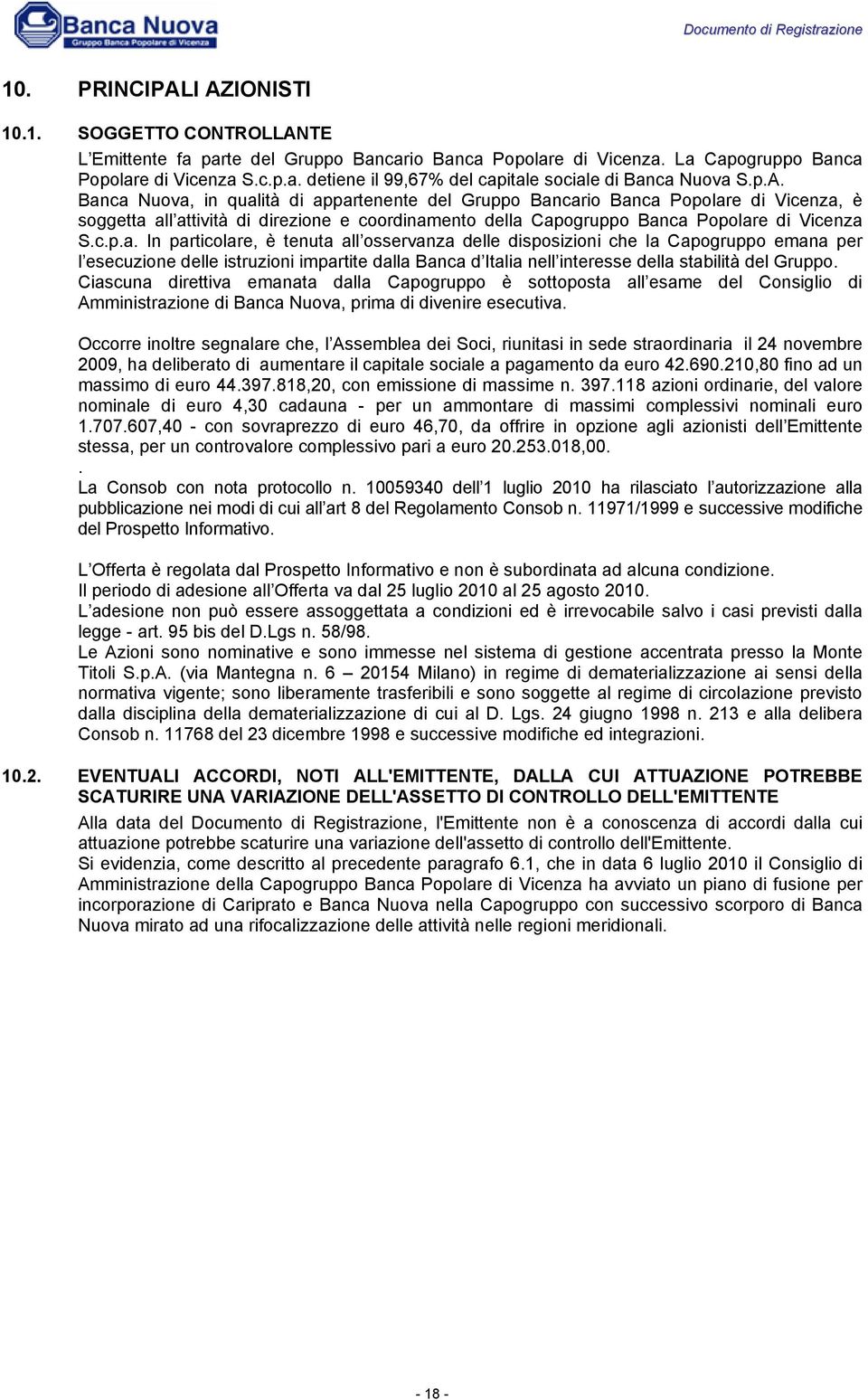 Ciascuna direttiva emanata dalla Capogruppo è sottoposta all esame del Consiglio di Amministrazione di Banca Nuova, prima di divenire esecutiva.