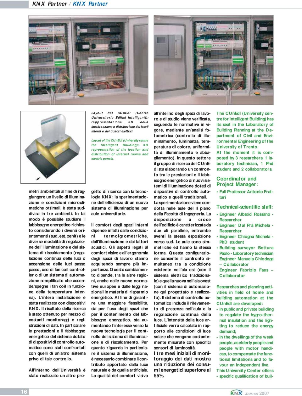 riscaldamento (regolazione continua delle luci o accensione delle luci passo passo, uso di fan coil controller o di un sistema di automazione semplificato che accende/spegne i fan coil in funzione