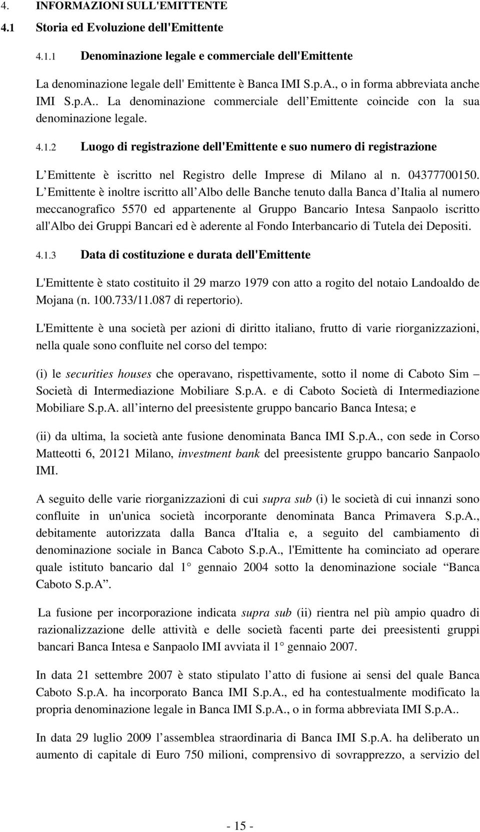 2 Luogo di registrazione dell'emittente e suo numero di registrazione L Emittente è iscritto nel Registro delle Imprese di Milano al n. 04377700150.