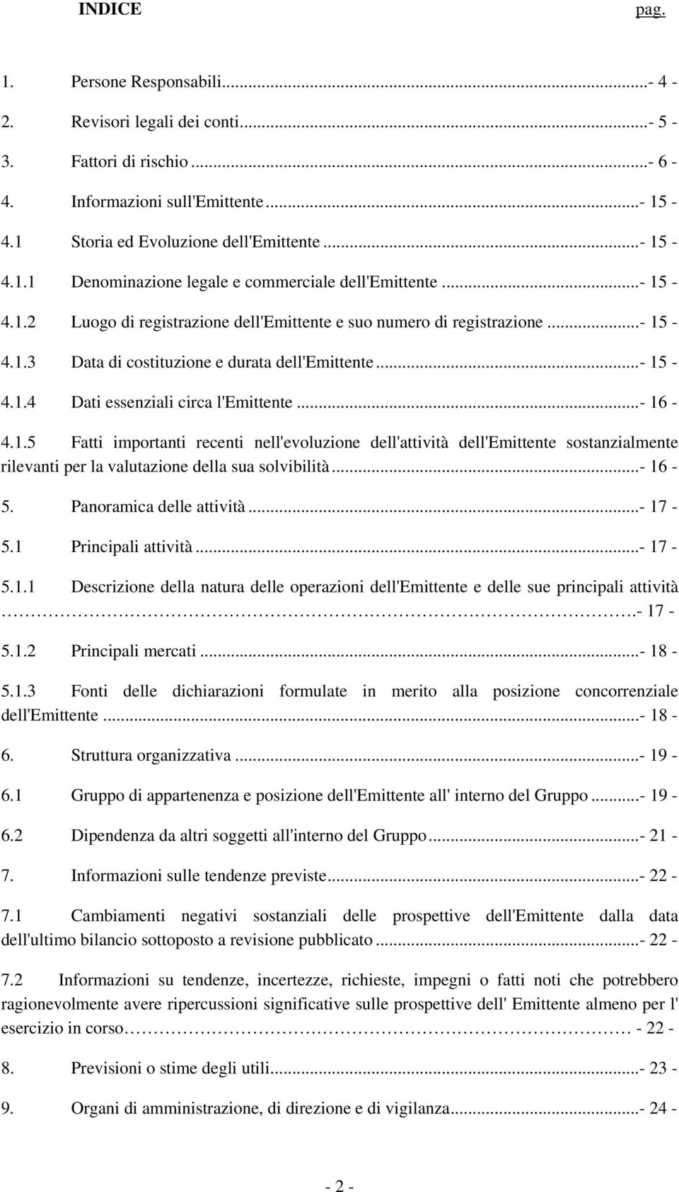 ..- 16-5. Panoramica delle attività...- 17-5.1 Principali attività...- 17-5.1.1 Descrizione della natura delle operazioni dell'emittente e delle sue principali attività.- 17-5.1.2 Principali mercati.