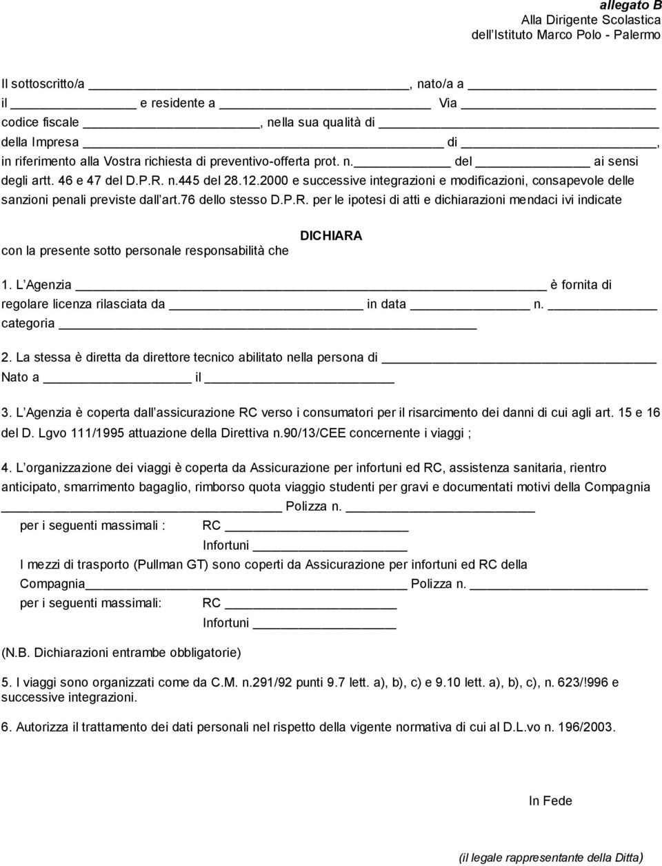 2000 e successive integrazioni e modificazioni, consapevole delle sanzioni penali previste dall art.76 dello stesso D.P.R.