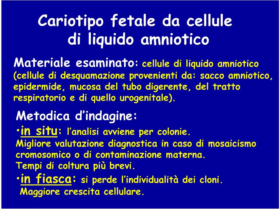 Metodica d indagine: in situ: l analisi avviene per colonie.