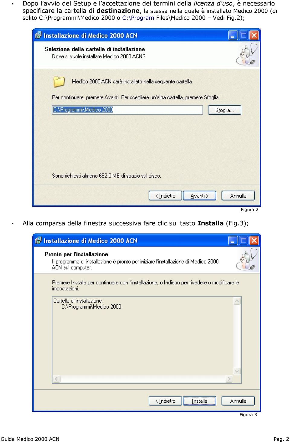 solito C:\Programmi\Medico 2000 o C:\Program Files\Medico 2000 Vedi Fig.