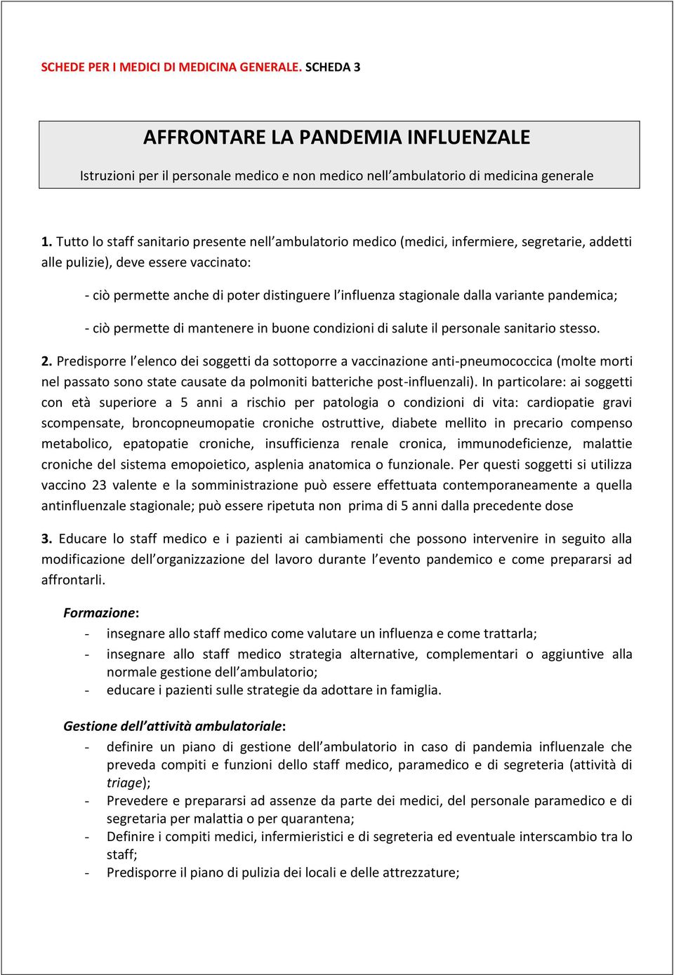 stagionale dalla variante pandemica; - ciò permette di mantenere in buone condizioni di salute il personale sanitario stesso. 2.