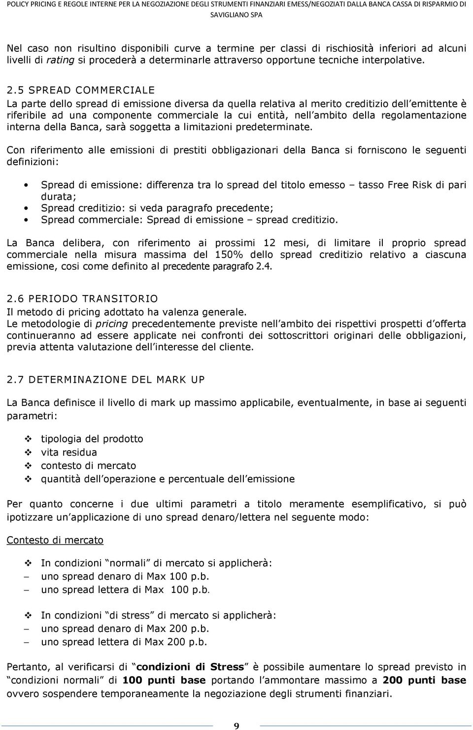 regolamentazione interna della Banca, sarà soggetta a limitazioni predeterminate.