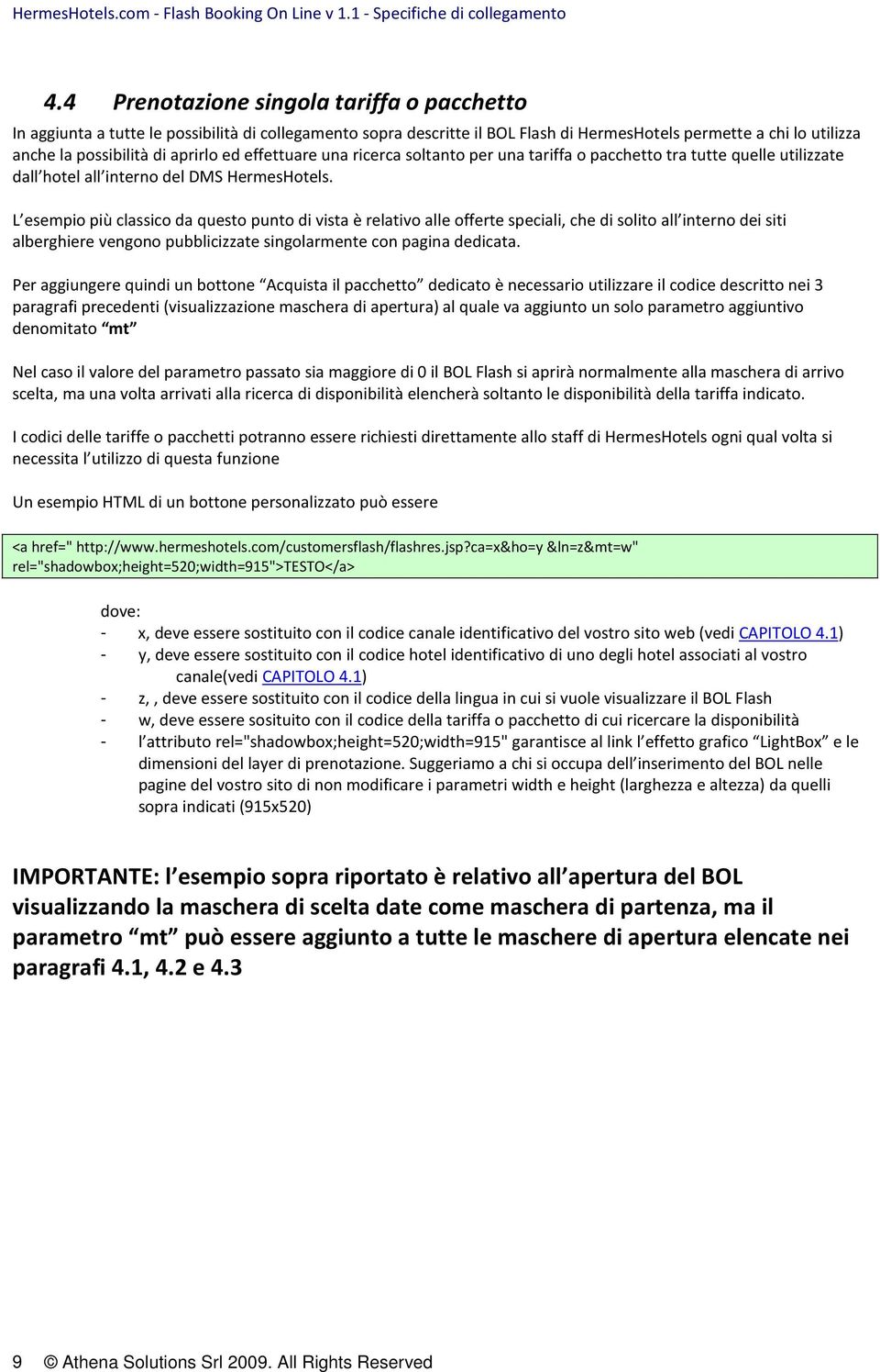 L esempio più classico da questo punto di vista è relativo alle offerte speciali, che di solito all interno dei siti alberghiere vengono pubblicizzate singolarmente con pagina dedicata.