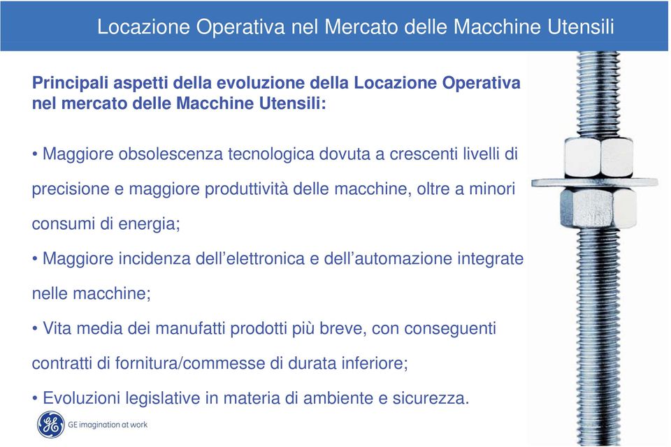 delle macchine, oltre a minori consumi di energia; Maggiore incidenza dell elettronica e dell automazione integrate nelle macchine; Vita media dei