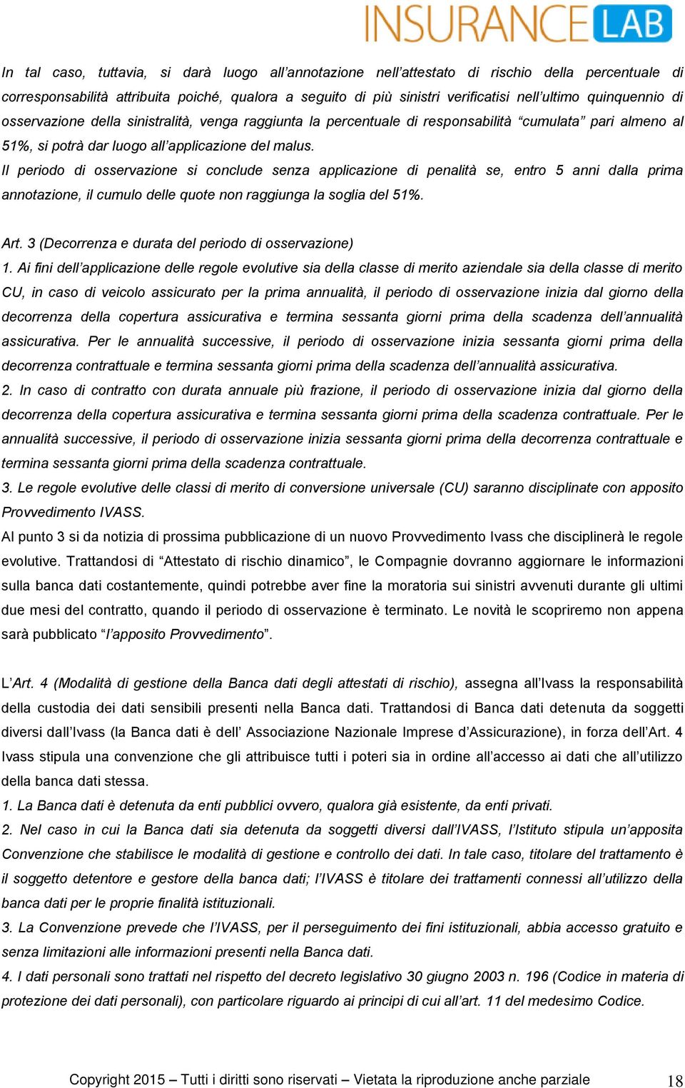 Il periodo di osservazione si conclude senza applicazione di penalità se, entro 5 anni dalla prima annotazione, il cumulo delle quote non raggiunga la soglia del 51%. Art.