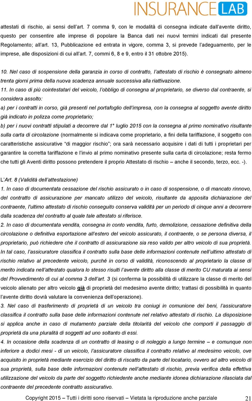 13, Pubblicazione ed entrata in vigore, comma 3, si prevede l adeguamento, per le imprese, alle disposizioni di cui all art. 7, commi 6, 8 e 9, entro il 31 ottobre 2015). 10.