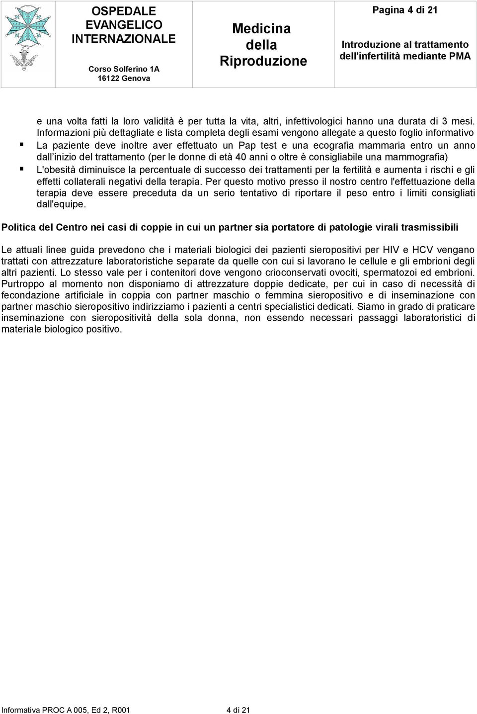 trattament (per le dnne di età 40 anni ltre è cnsigliabile una mammgrafia) L'besità diminuisce la percentuale di success dei trattamenti per la fertilità e aumenta i rischi e gli effetti cllaterali