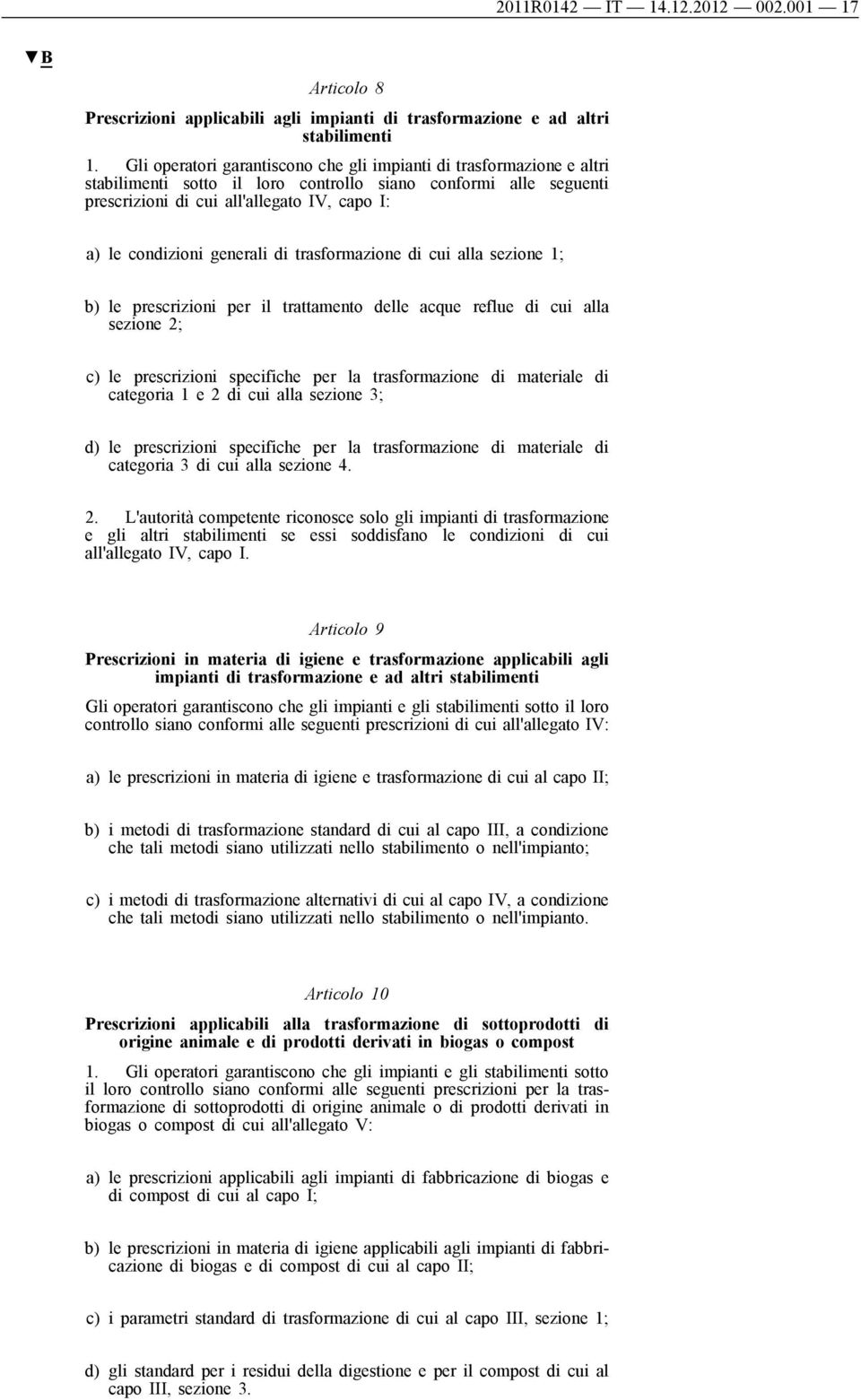 generali di trasformazione di cui alla sezione 1; b) le prescrizioni per il trattamento delle acque reflue di cui alla sezione 2; c) le prescrizioni specifiche per la trasformazione di materiale di