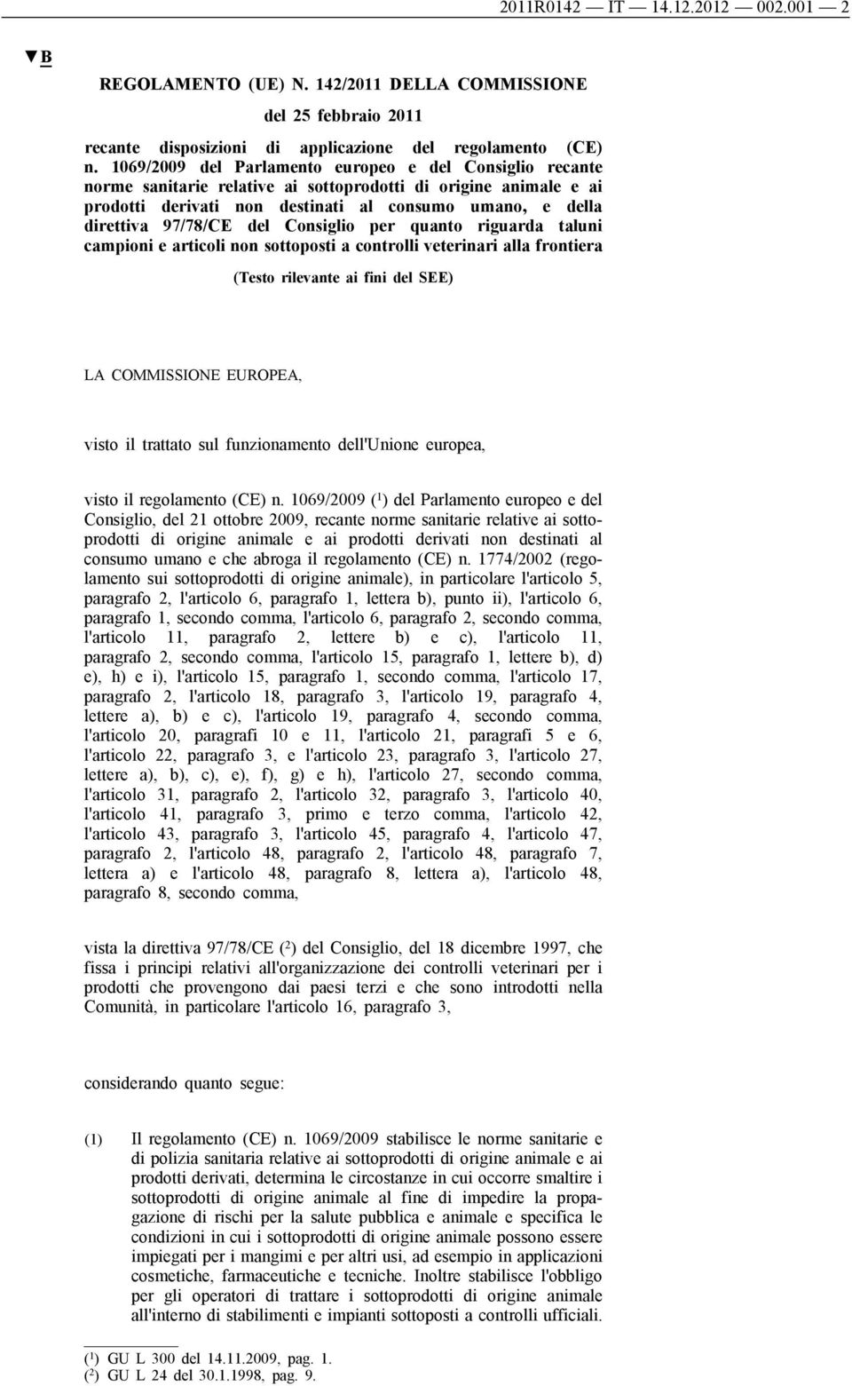 del Consiglio per quanto riguarda taluni campioni e articoli non sottoposti a controlli veterinari alla frontiera (Testo rilevante ai fini del SEE) LA COMMISSIONE EUROPEA, visto il trattato sul