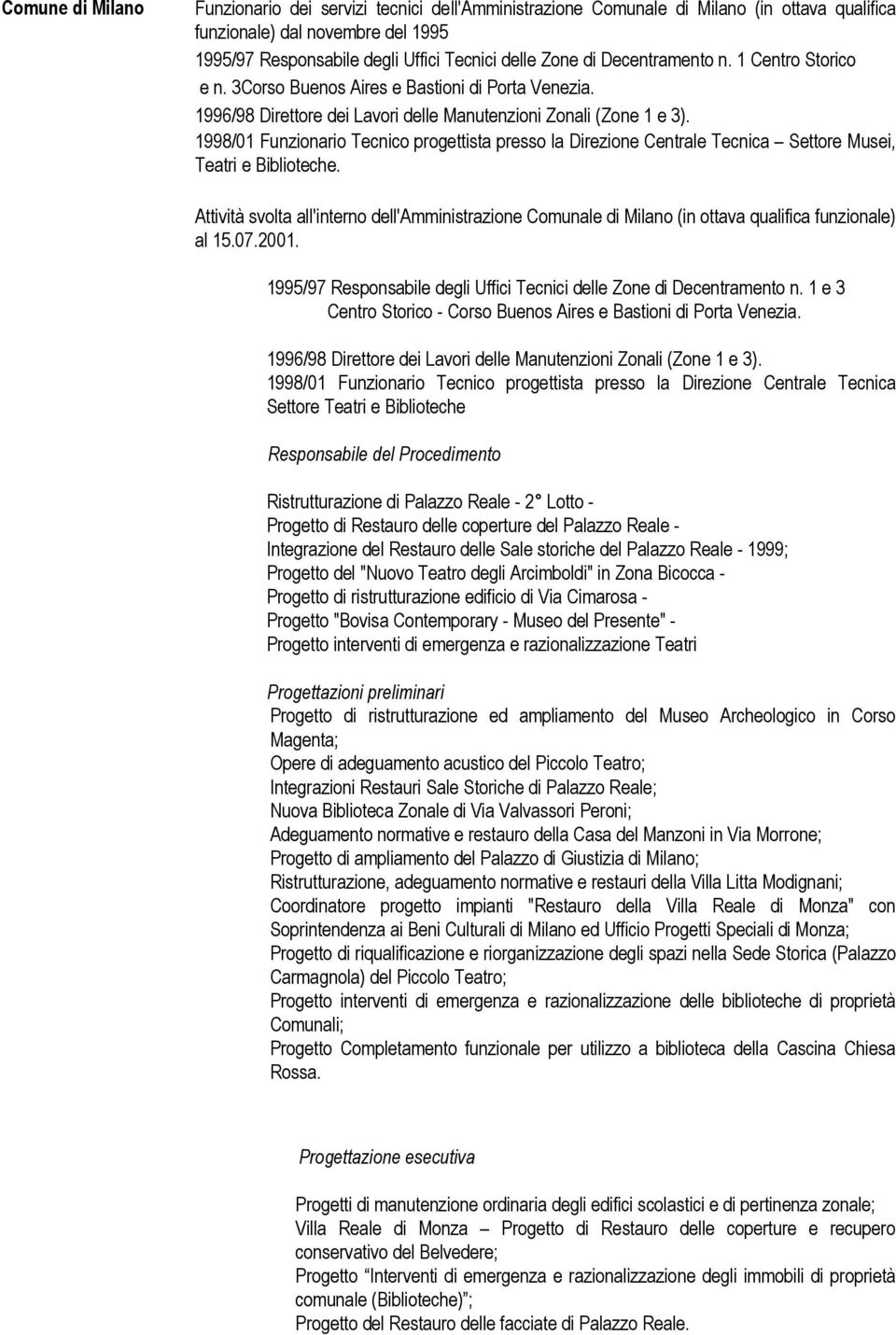 1998/01 Funzionario Tecnico progettista presso la Direzione Centrale Tecnica Settore Musei, Teatri e Biblioteche.