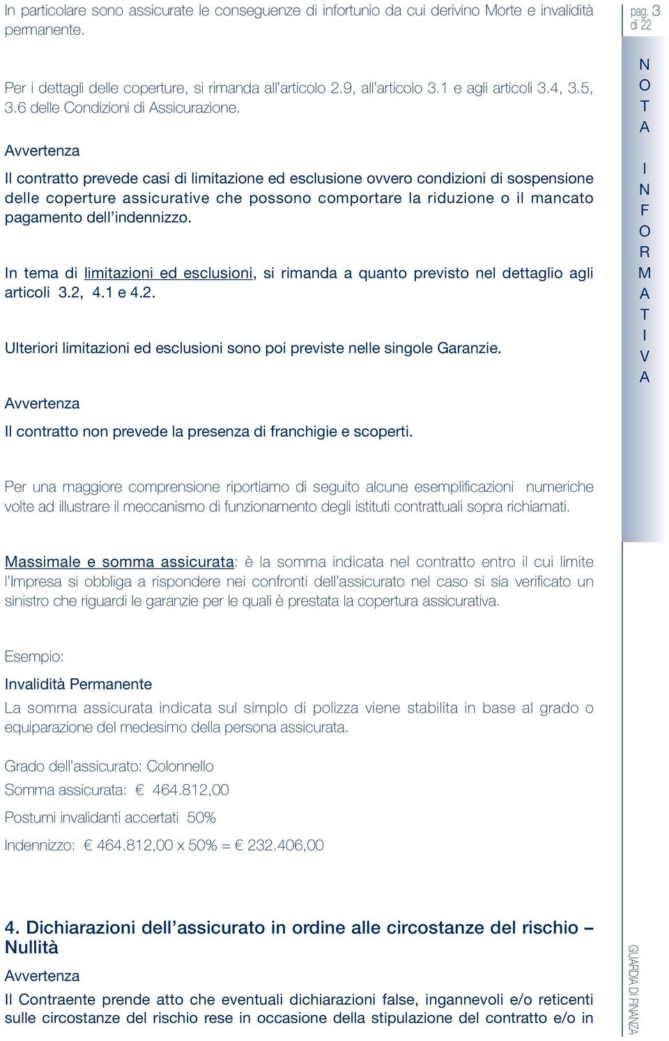 vvertenza l contratto prevede casi di limitazione ed esclusione ovvero condizioni di sospensione delle coperture assicurative che possono comportare la riduzione o il mancato pagamento dell