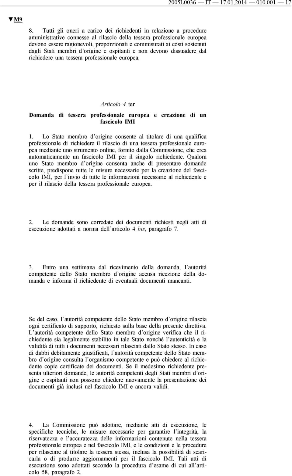 costi sostenuti dagli Stati membri d origine e ospitanti e non devono dissuadere dal richiedere una tessera professionale europea.