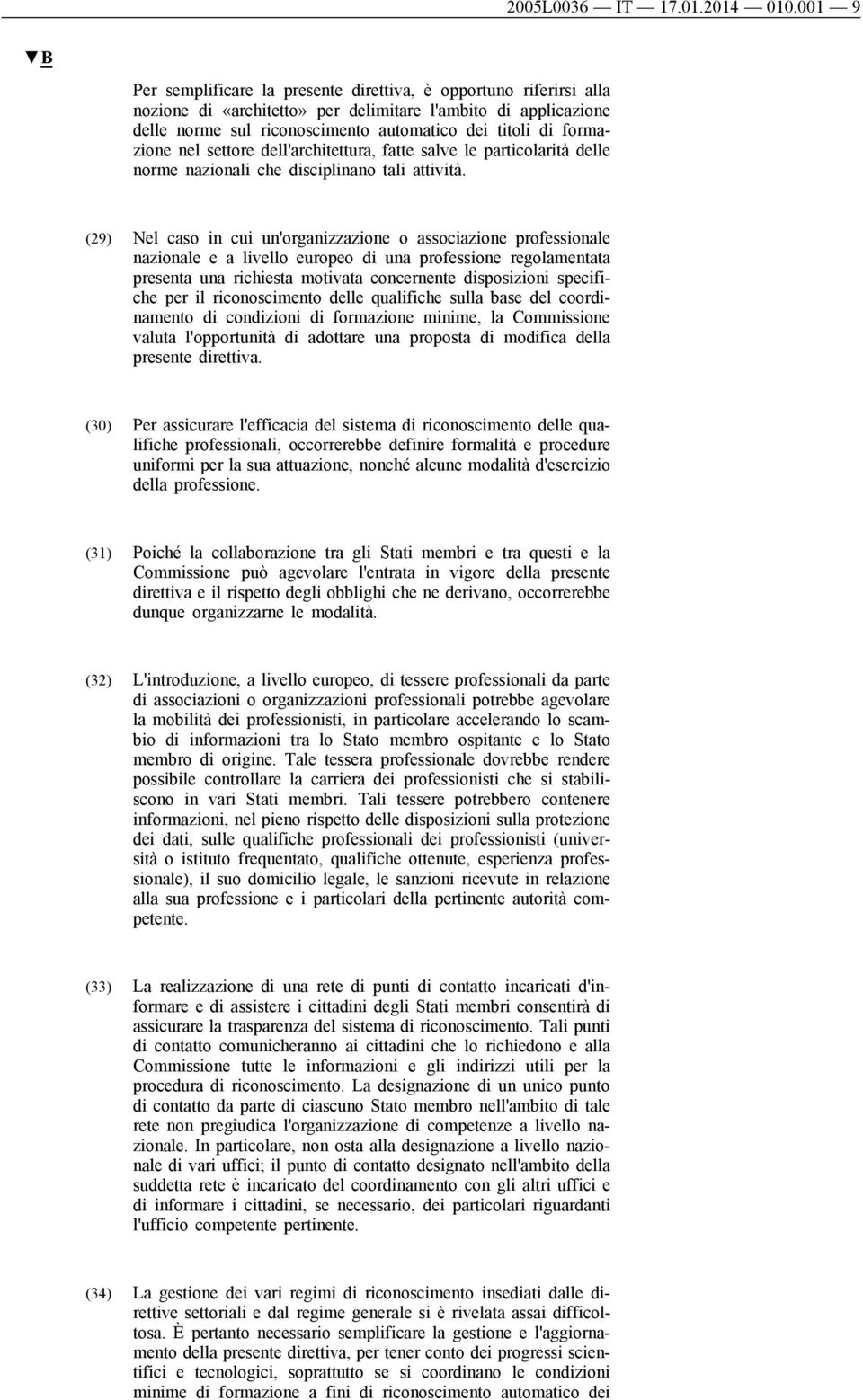 formazione nel settore dell'architettura, fatte salve le particolarità delle norme nazionali che disciplinano tali attività.