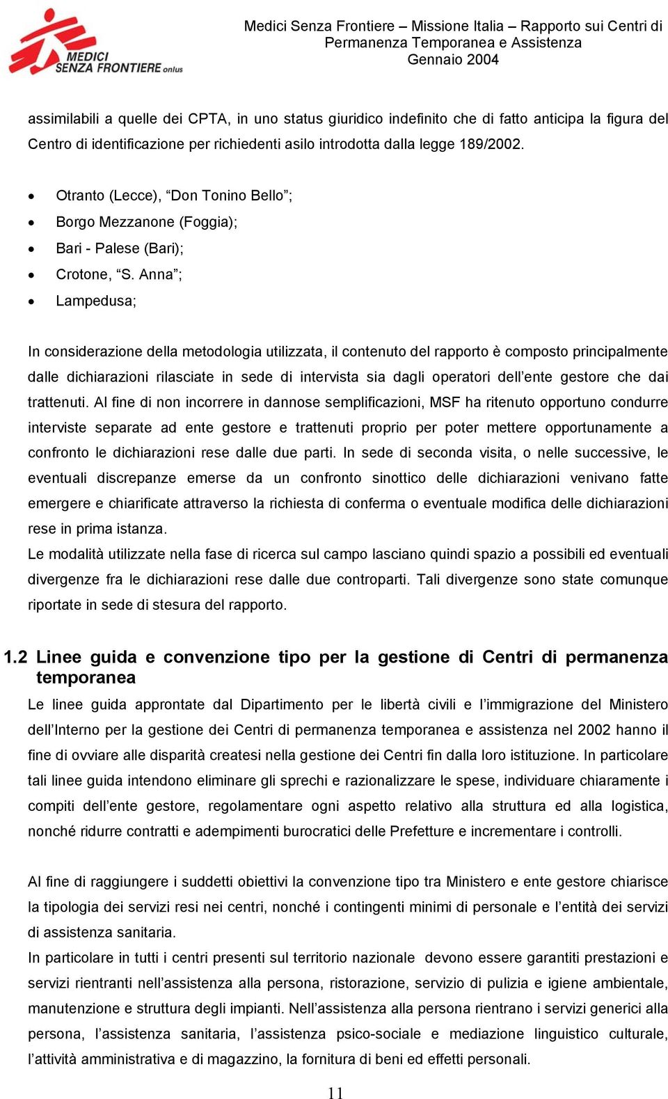 Anna ; Lampedusa; In considerazione della metodologia utilizzata, il contenuto del rapporto è composto principalmente dalle dichiarazioni rilasciate in sede di intervista sia dagli operatori dell