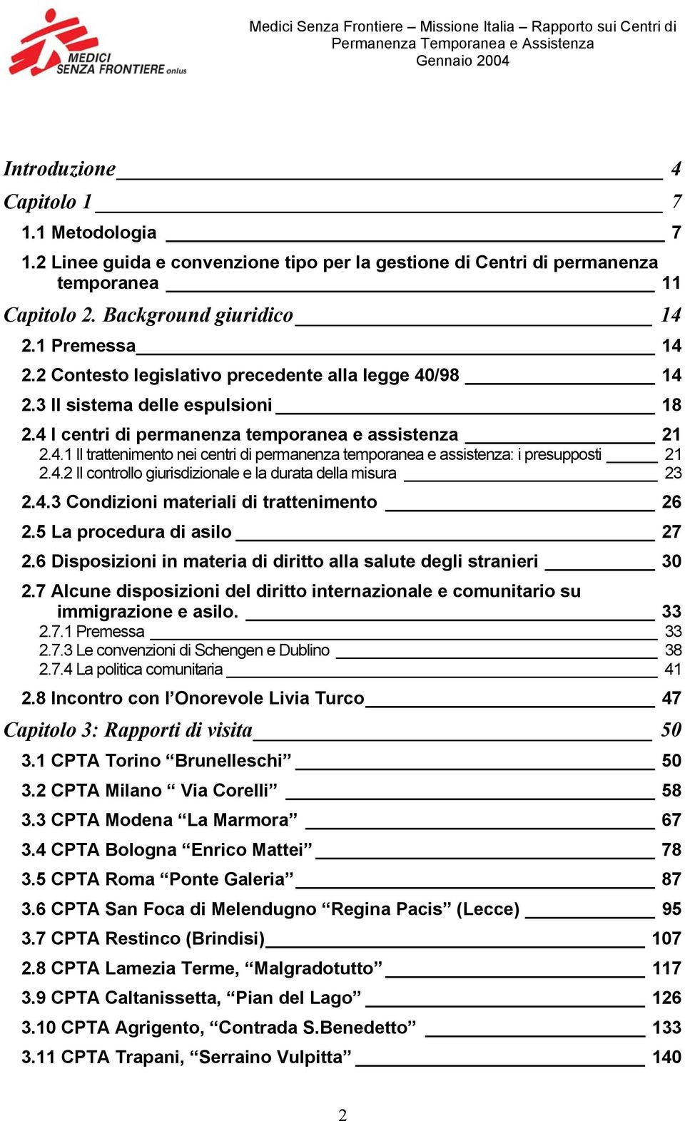 4.2 Il controllo giurisdizionale e la durata della misura 23 2.4.3 Condizioni materiali di trattenimento 26 2.5 La procedura di asilo 27 2.