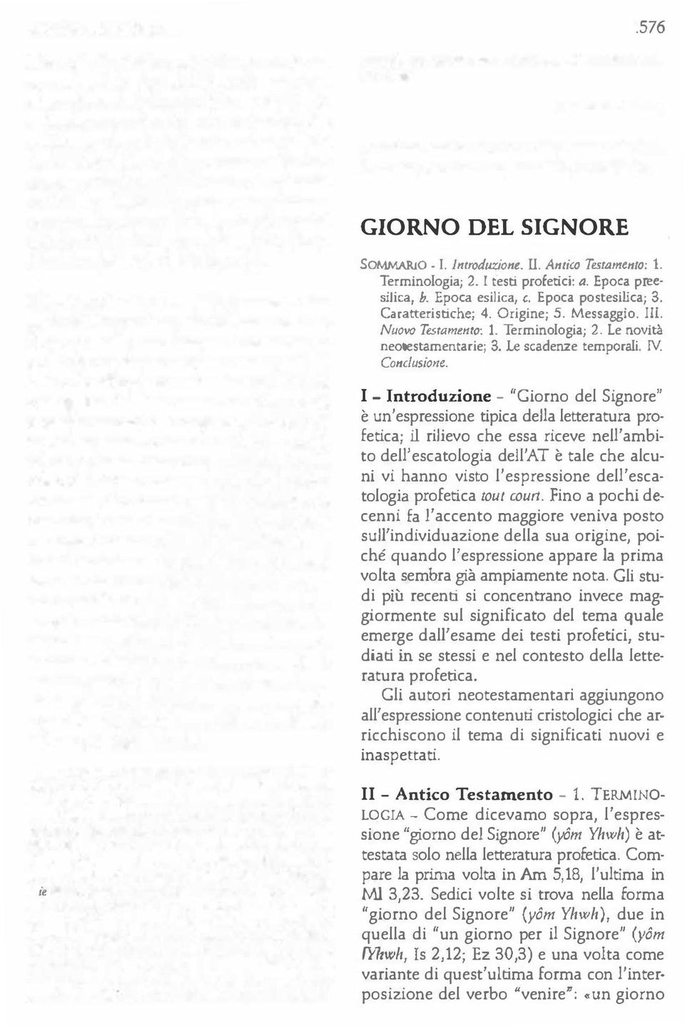 I - Introduzione - "Giorno del Signore" è un'espressione tipica della letteratura profetica; il rilievo che essa riceve nell'ambito dell'escatologia dell'at è tale che alcuni vi hanno visto