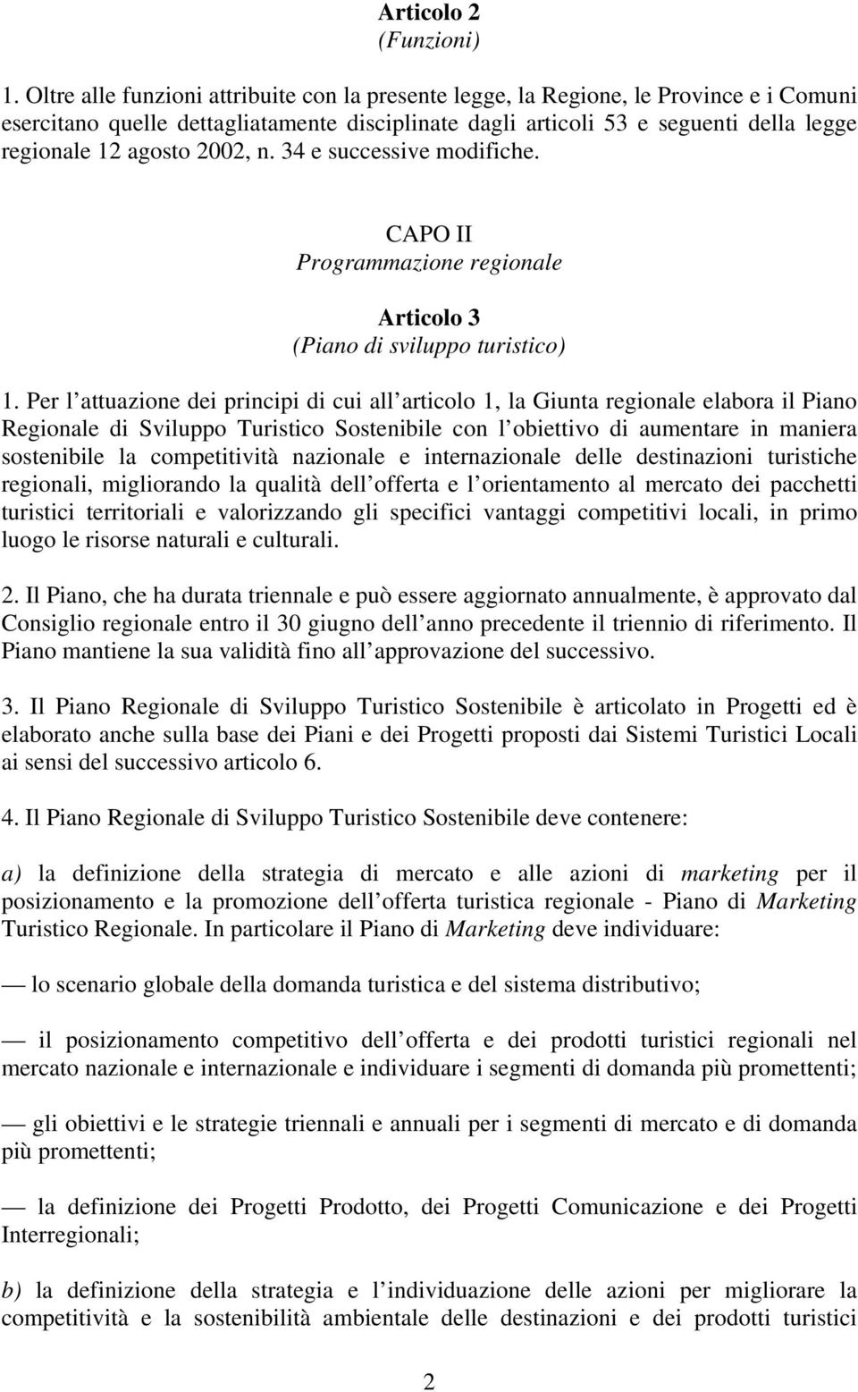 2002, n. 34 e successive modifiche. CAPO II Programmazione regionale Articolo 3 (Piano di sviluppo turistico) 1.