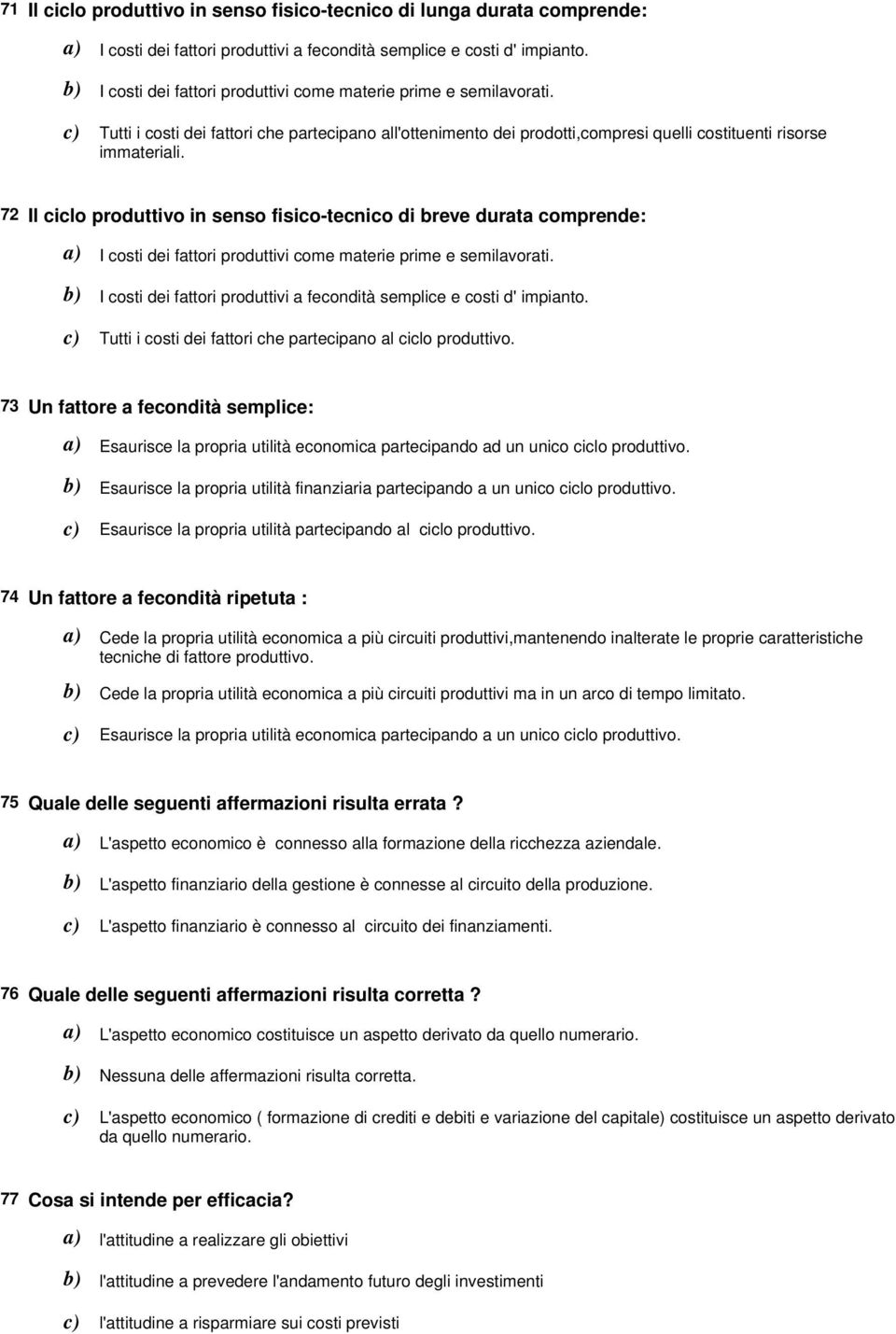 72 Il ciclo produttivo in senso fisico-tecnico di breve durata comprende: I costi dei fattori produttivi come materie prime e semilavorati.