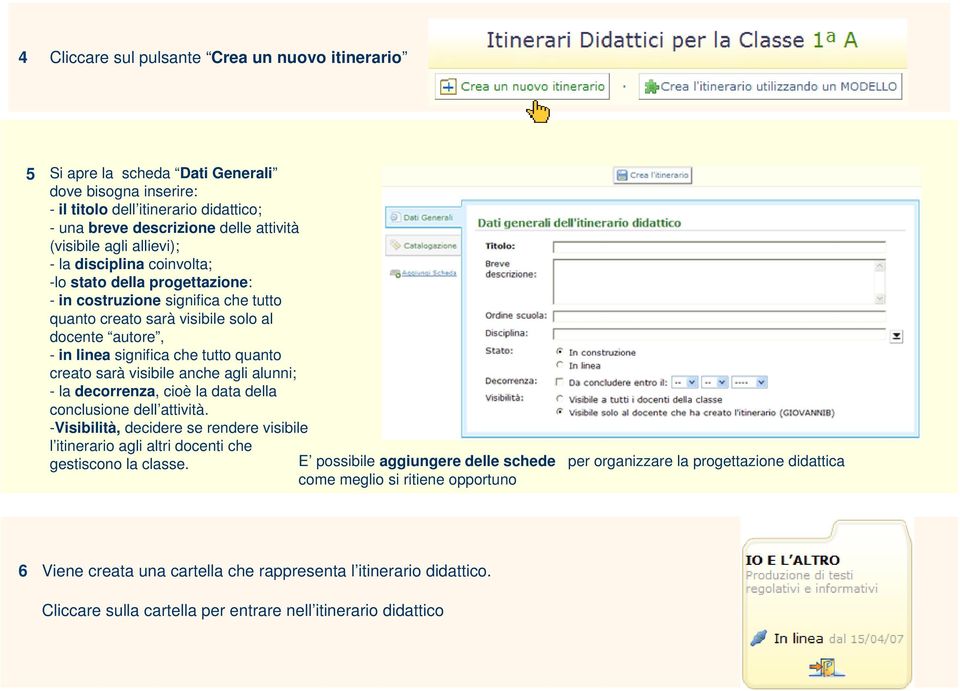 creato sarà visibile anche agli alunni; - la decorrenza, cioè la data della conclusione dell attività.