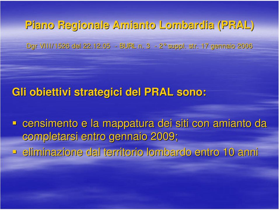 17 gennaio 2006 Gli obiettivi strategici del PRAL sono: censimento e