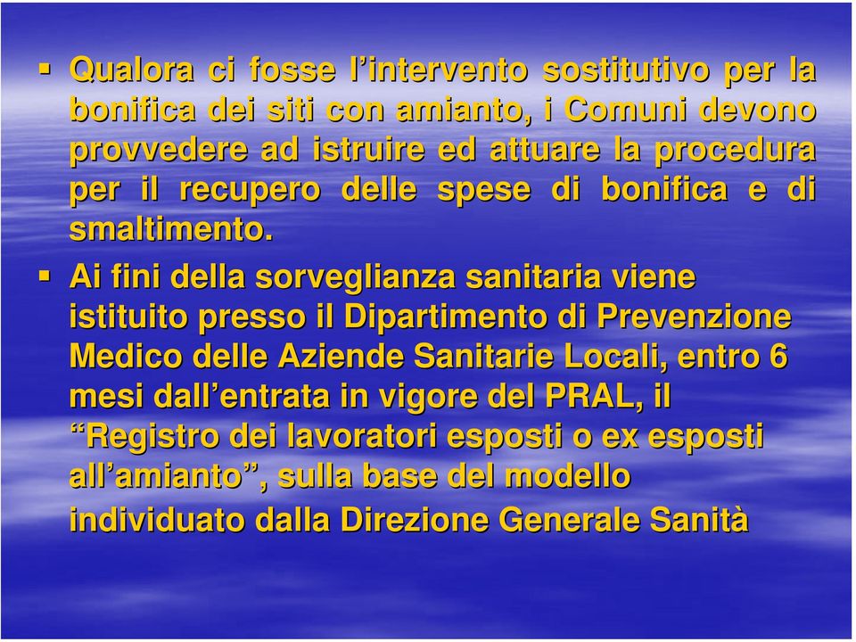 Ai fini della sorveglianza sanitaria viene istituito presso il Dipartimento di Prevenzione Medico delle Aziende Sanitarie