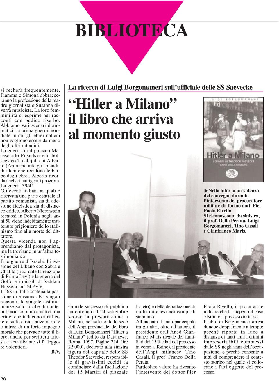 La guerra tra il polacco Maresciallo Pilsudski e il bolscevico Trockij di cui Alberto (Aron) ricorda gli splendidi ulani che recidono le barbe degli ebrei. Alberto ricorda anche i famigerati progrom.