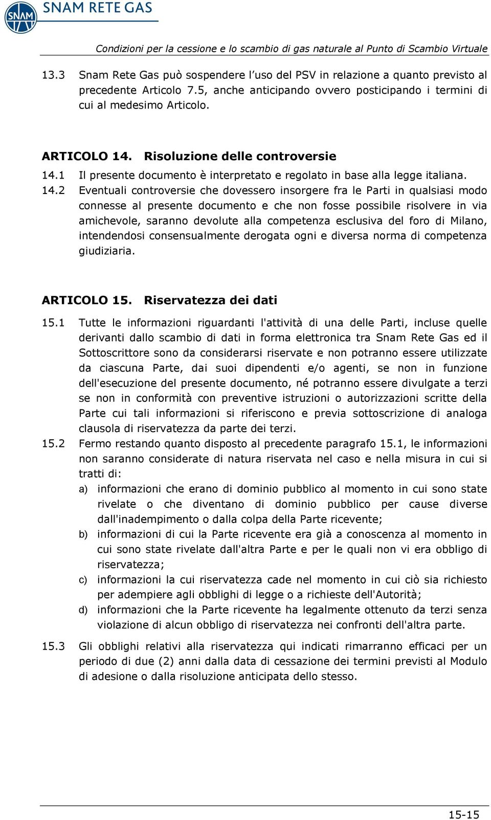 1 Il presente documento è interpretato e regolato in base alla legge italiana. 14.